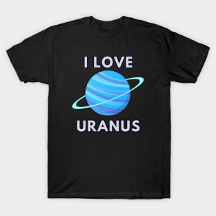 I LOVE URANUS T-Shirt